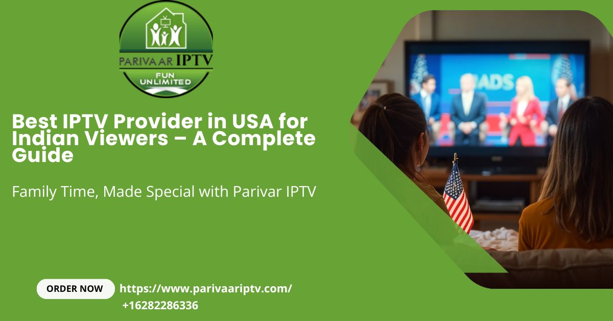 Best IPTV Provider in USA for Indian Viewers – A Complete Guide