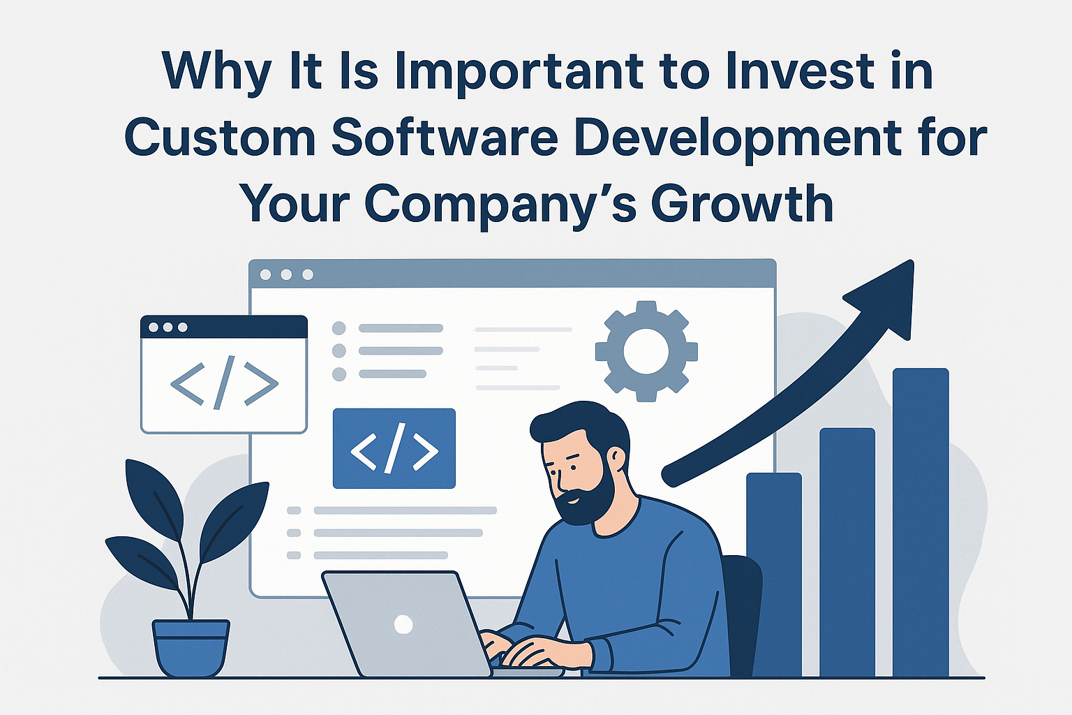 Why It Is Important to Invest in Custom Software Development for Your Company’s Growth