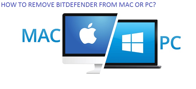 HOW TO REMOVE BITDEFENDER FROM MAC OR PC?