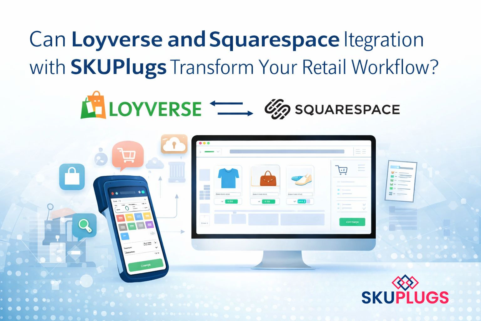 Can Loyverse and Squarespace Integration with SKUPlugs Transform Your Retail Workflow?