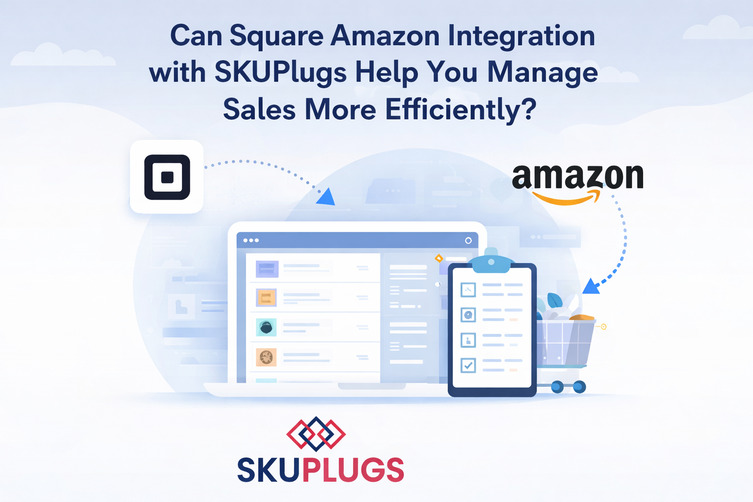 Can Square Amazon Integration with SKUPlugs Help You Manage Sales More Efficiently?