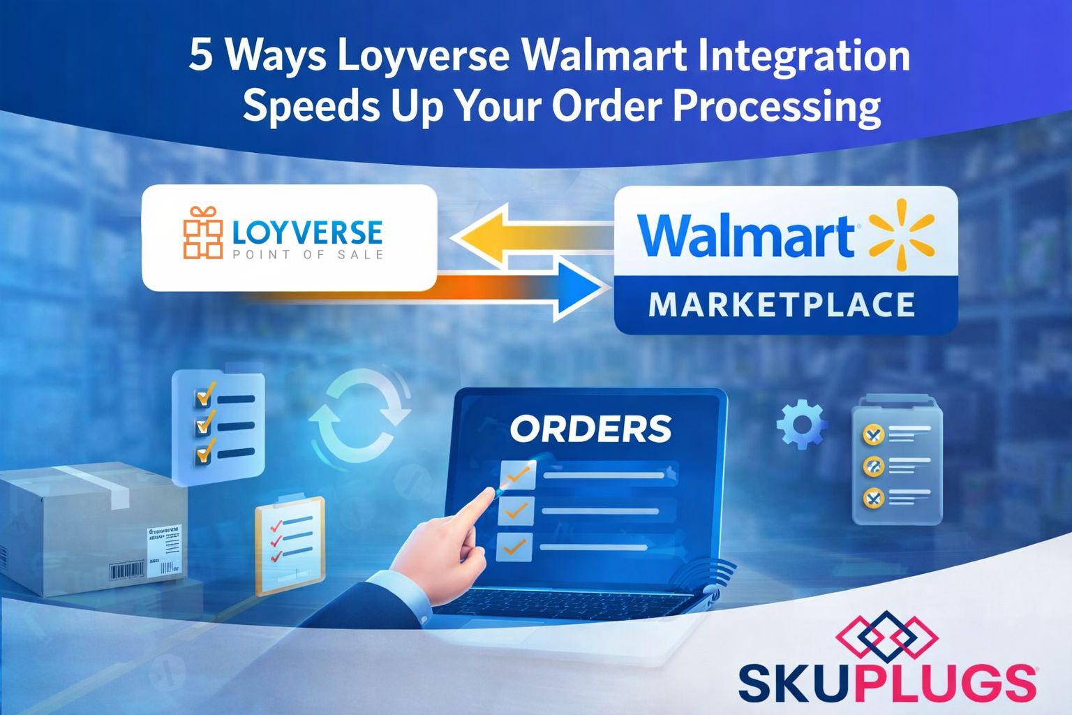 5 Ways Loyverse Walmart Integration Speeds Up Your Order Processing
