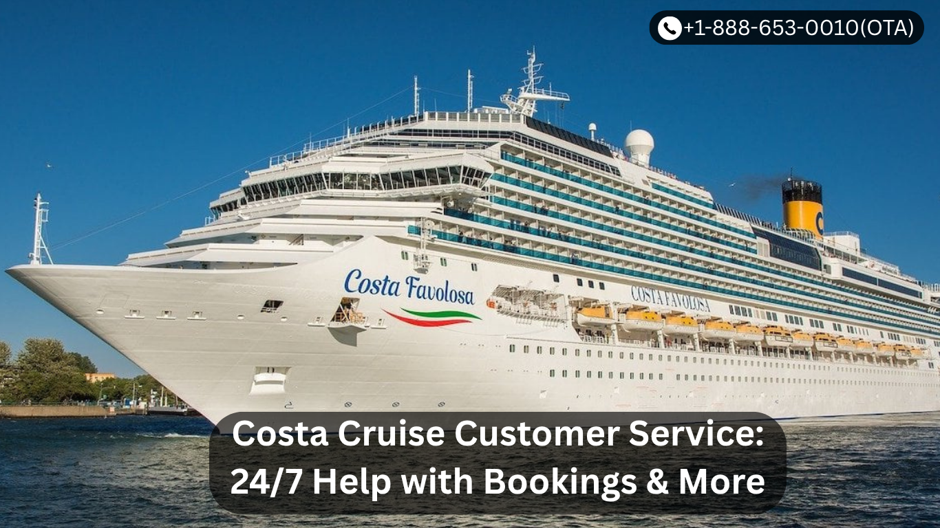 Costa Cruise Customer Service: 24/7 Help with Bookings & More