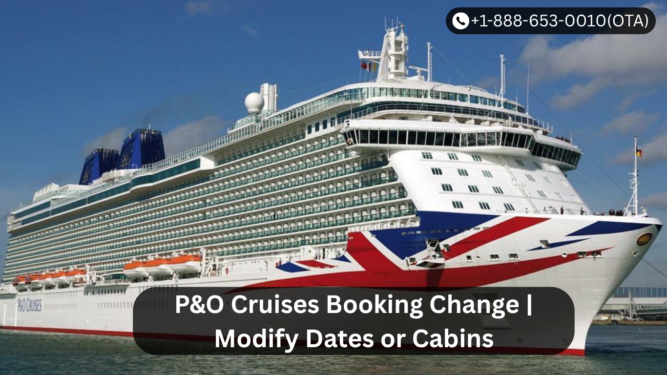 P&O Cruises Booking Change | Modify Dates or Cabins