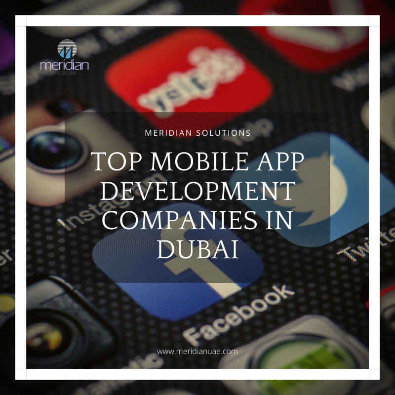 Top Mobile App development companies in Dubai - Meridian UAE