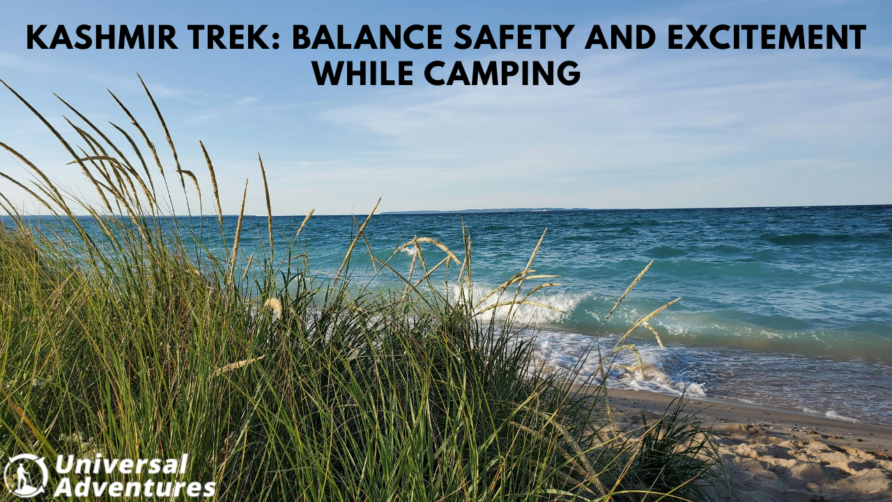 Kashmir Trek: Balance Safety and Excitement While Camping