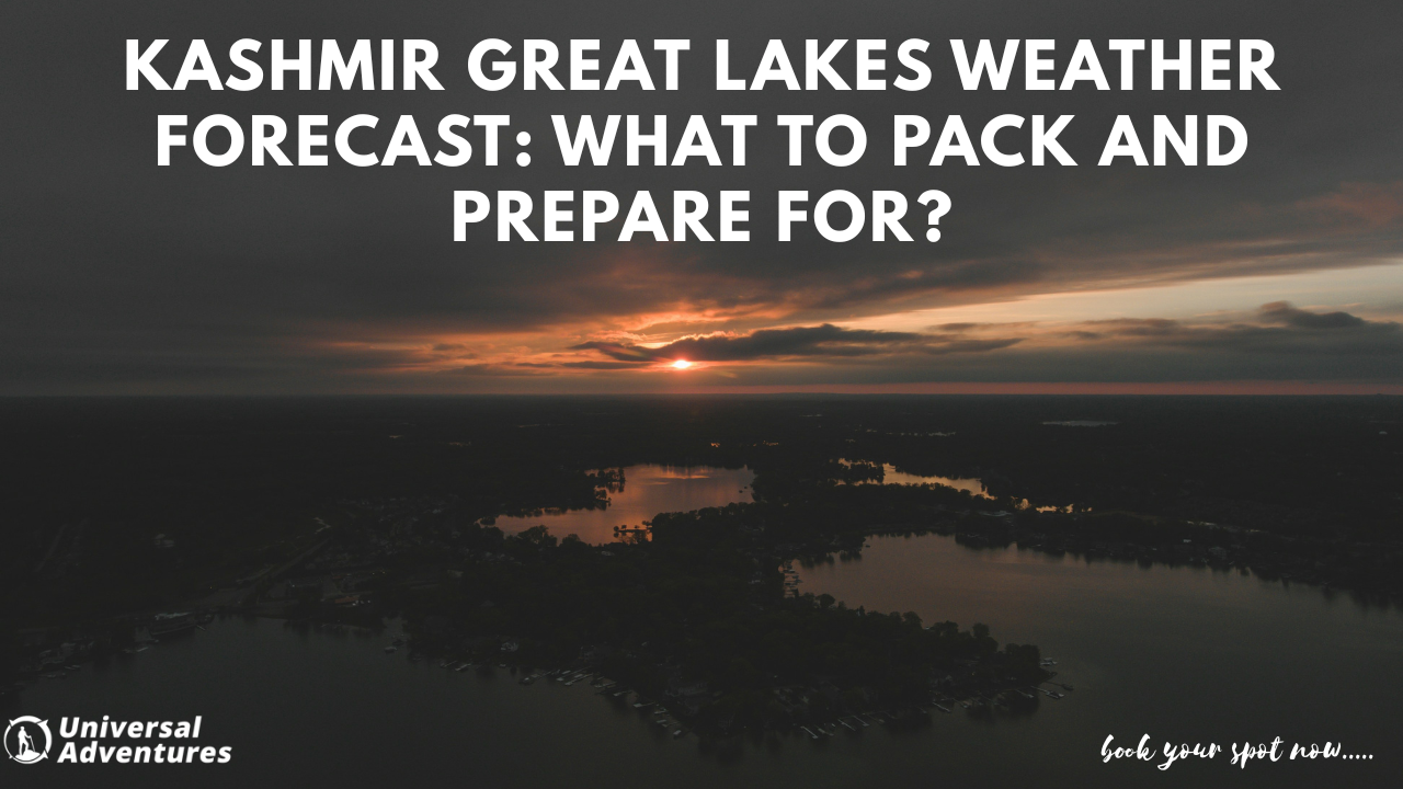 Kashmir Great Lakes Weather Forecast: What to Pack and Prepare For?