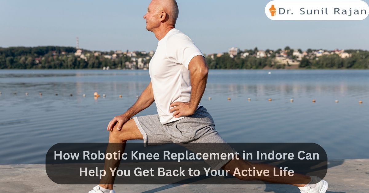 How Robotic Knee Replacement in Indore Can Help You Get Back to Your Active Life