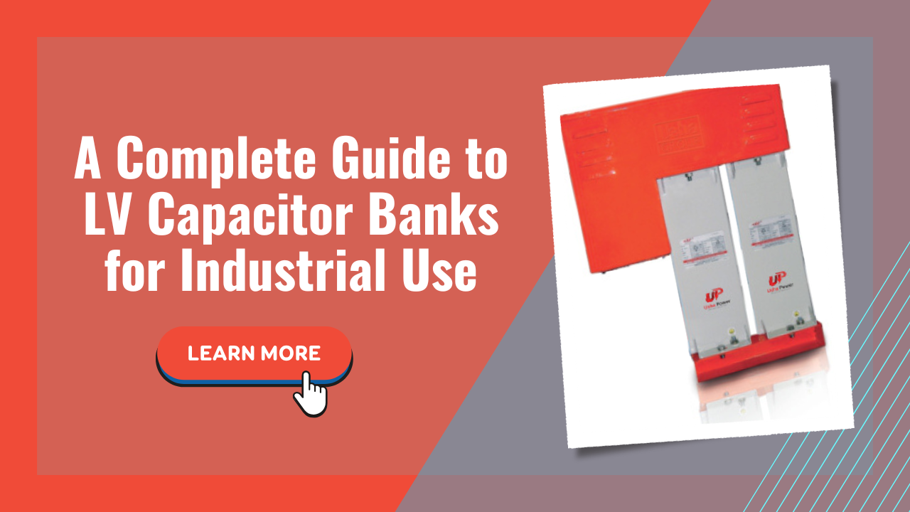 A Complete Guide to LV Capacitor Banks for Industrial Use