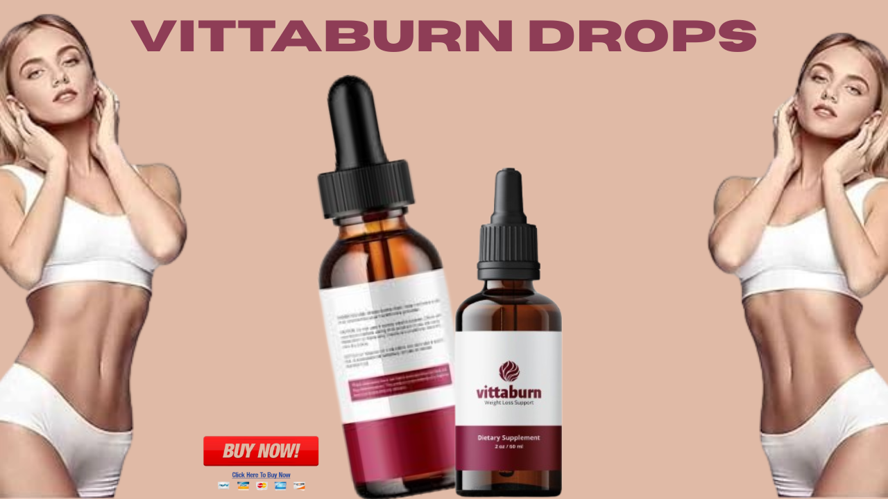 VittaBurn Drops Reviews: 100% Work and natural : (Pros Or Cons)