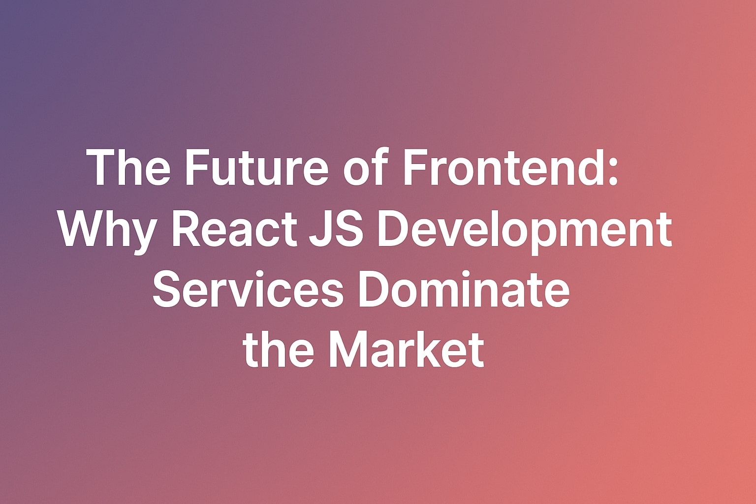 The Future of Frontend: Why React JS Development Services Dominate the Market