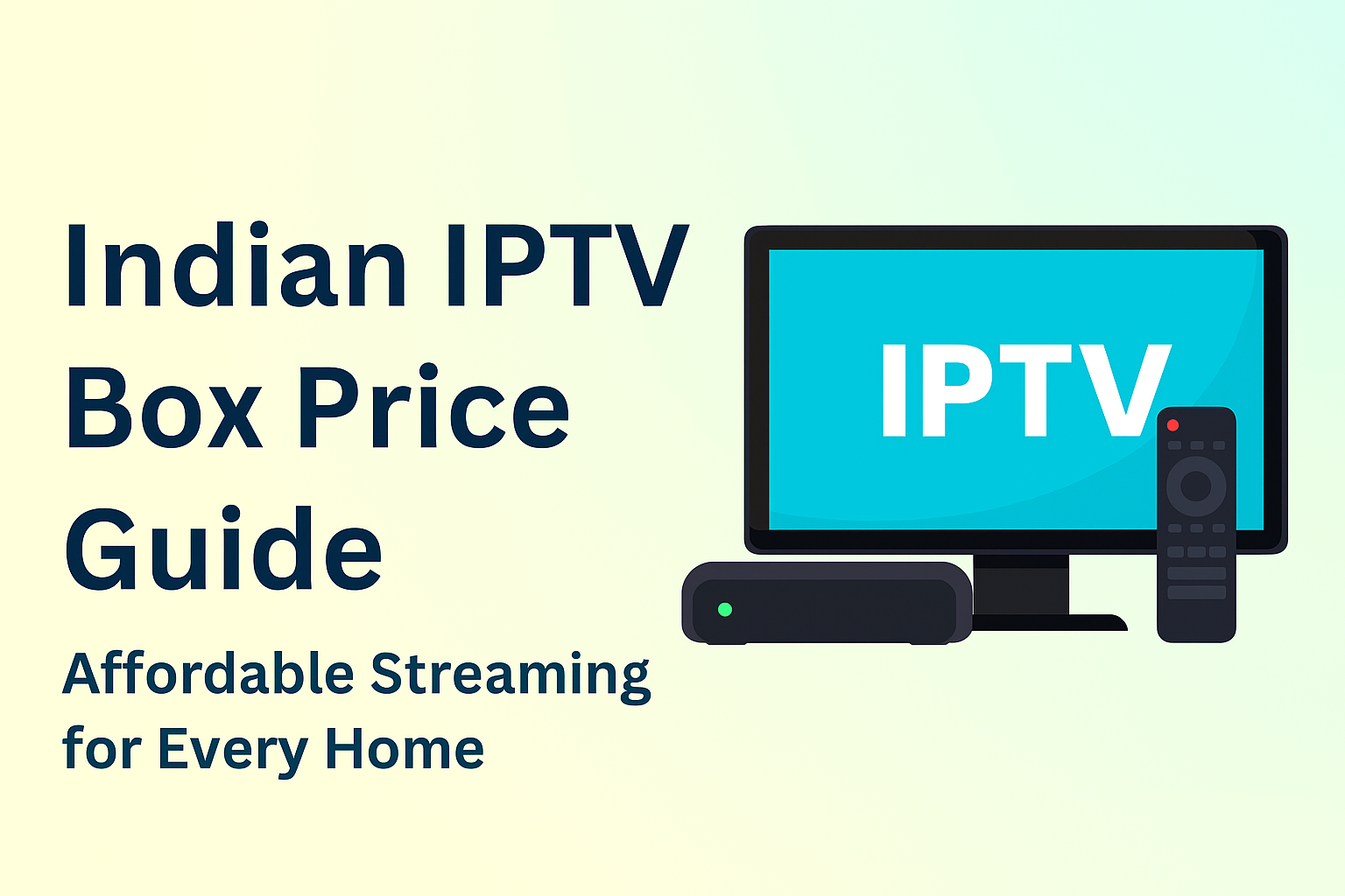 Indian IPTV Box Price Guide: Affordable Streaming for Every Home