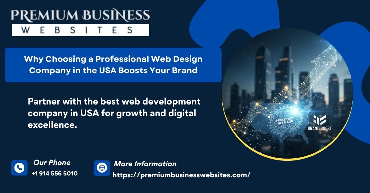 Why Choosing a Professional Web Design Company in the USA Boosts Your Brand