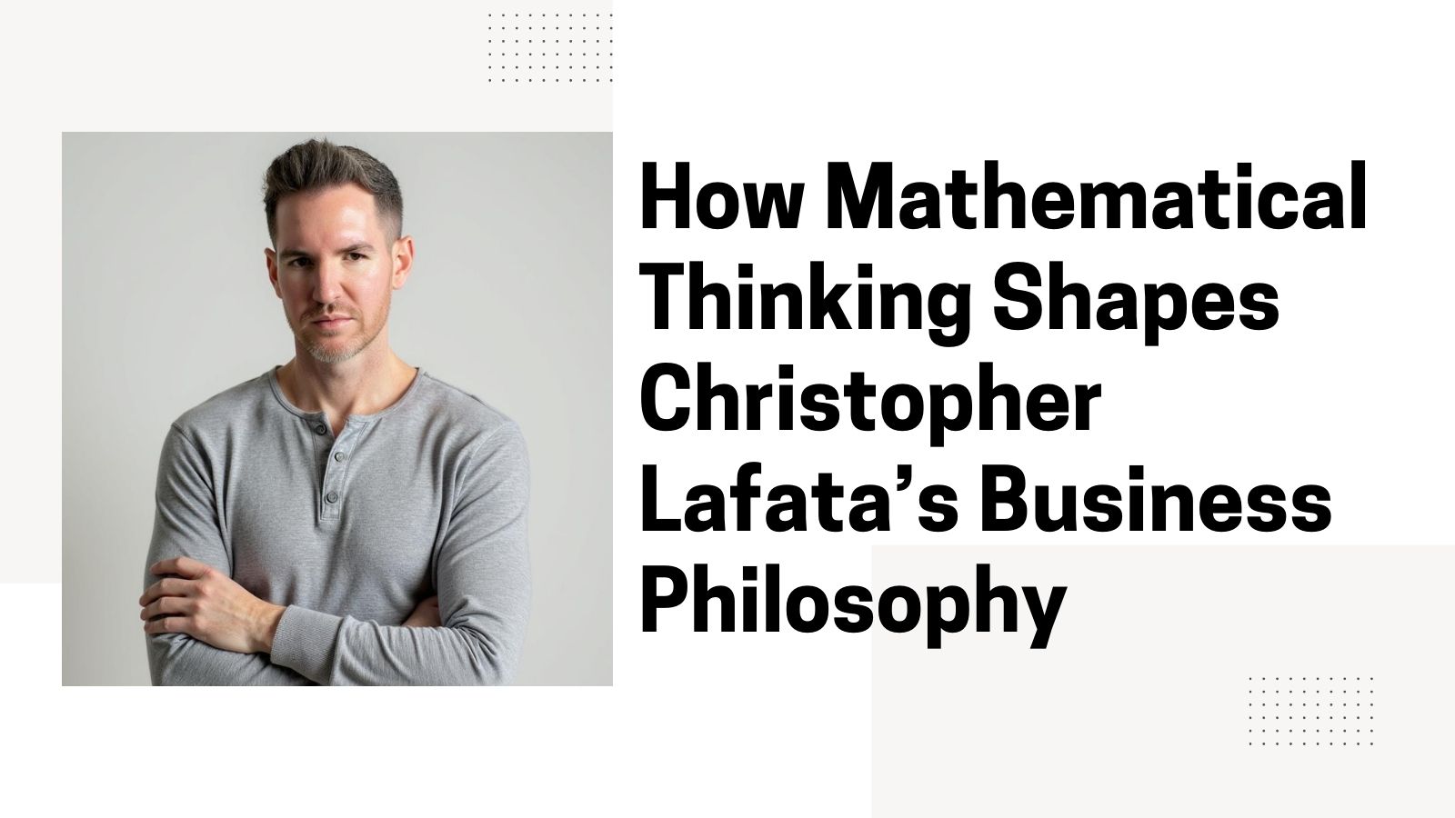 How Mathematical Thinking Shapes Christopher Lafata’s Business Philosophy