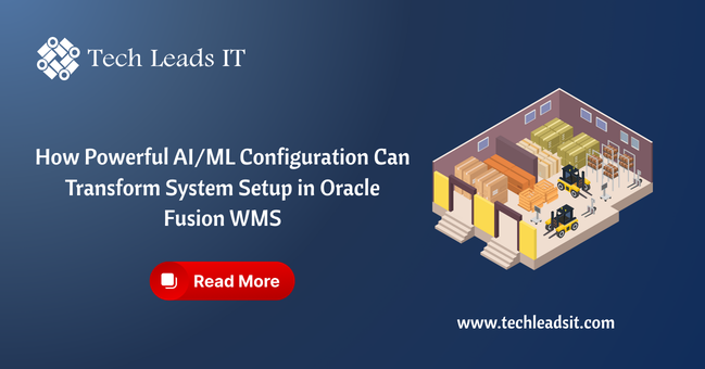 How Powerful AI/ML Configuration Can Transform System Setup in Oracle Fusion WMS