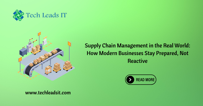 Supply Chain Management in the Real World: How Modern Businesses Stay Prepared, Not Reactive