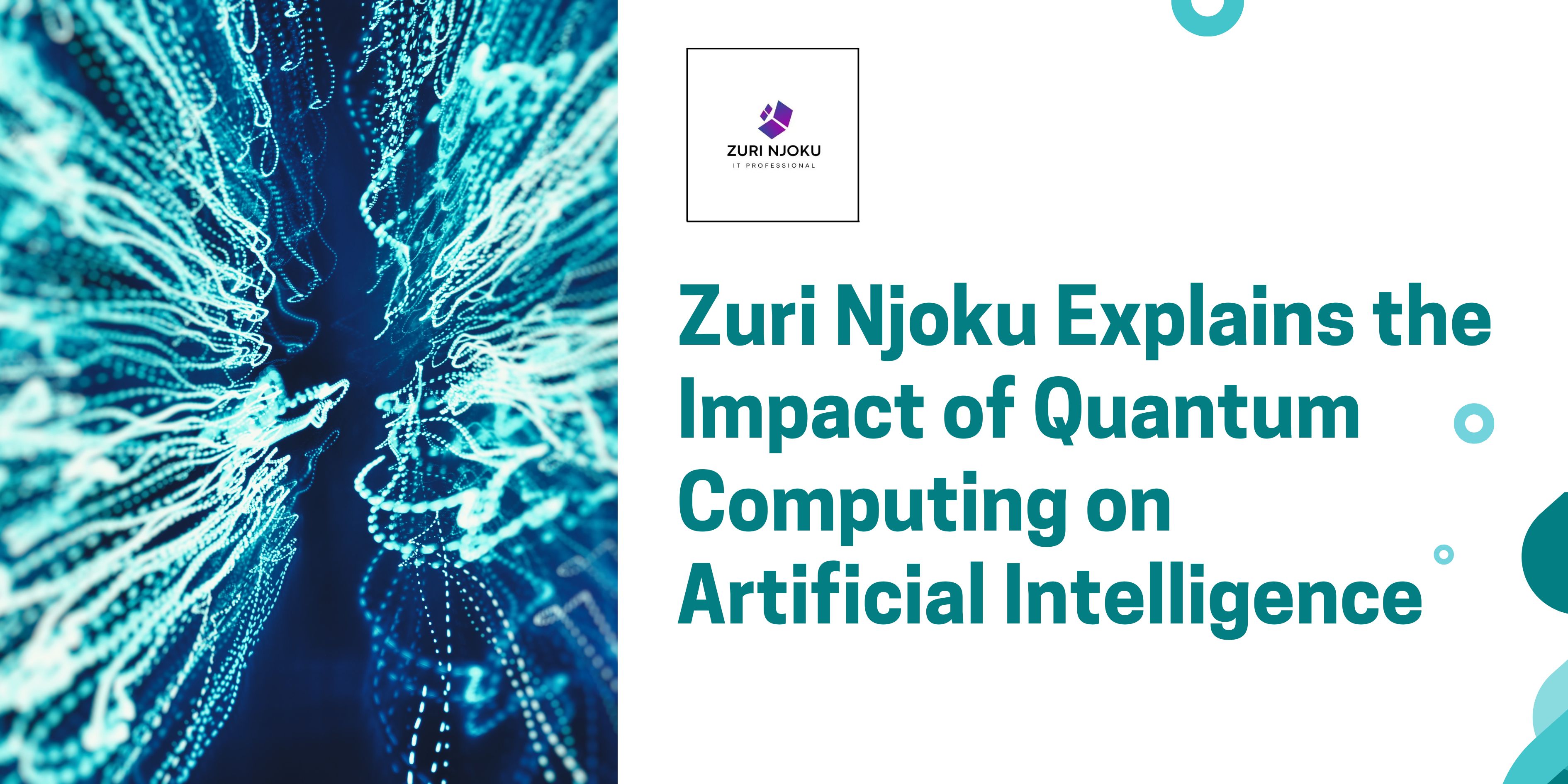 Zuri Njoku Explains the Impact of Quantum Computing on Artificial Intelligence