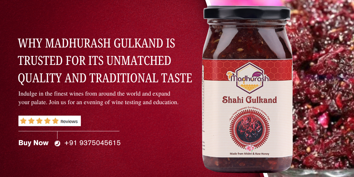 Why Madhurash Gulkand Is Trusted for Its Unmatched Quality and Traditional Taste
