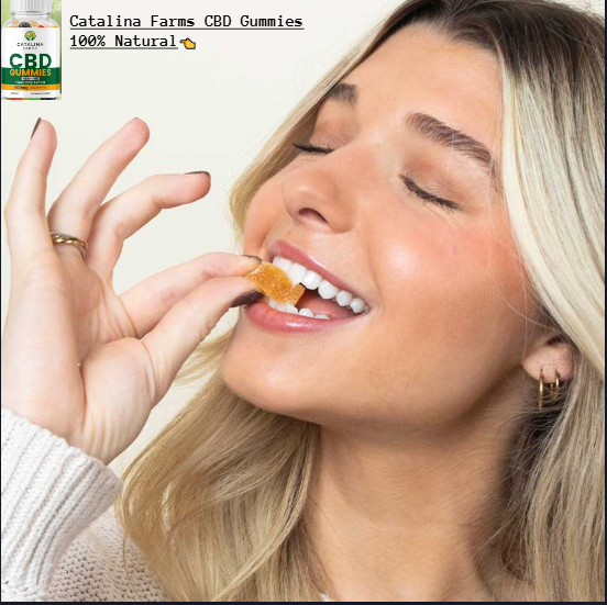 Catalina Farms CBD Gummies Review (2025): Does It Really Help You Pain Relief!!