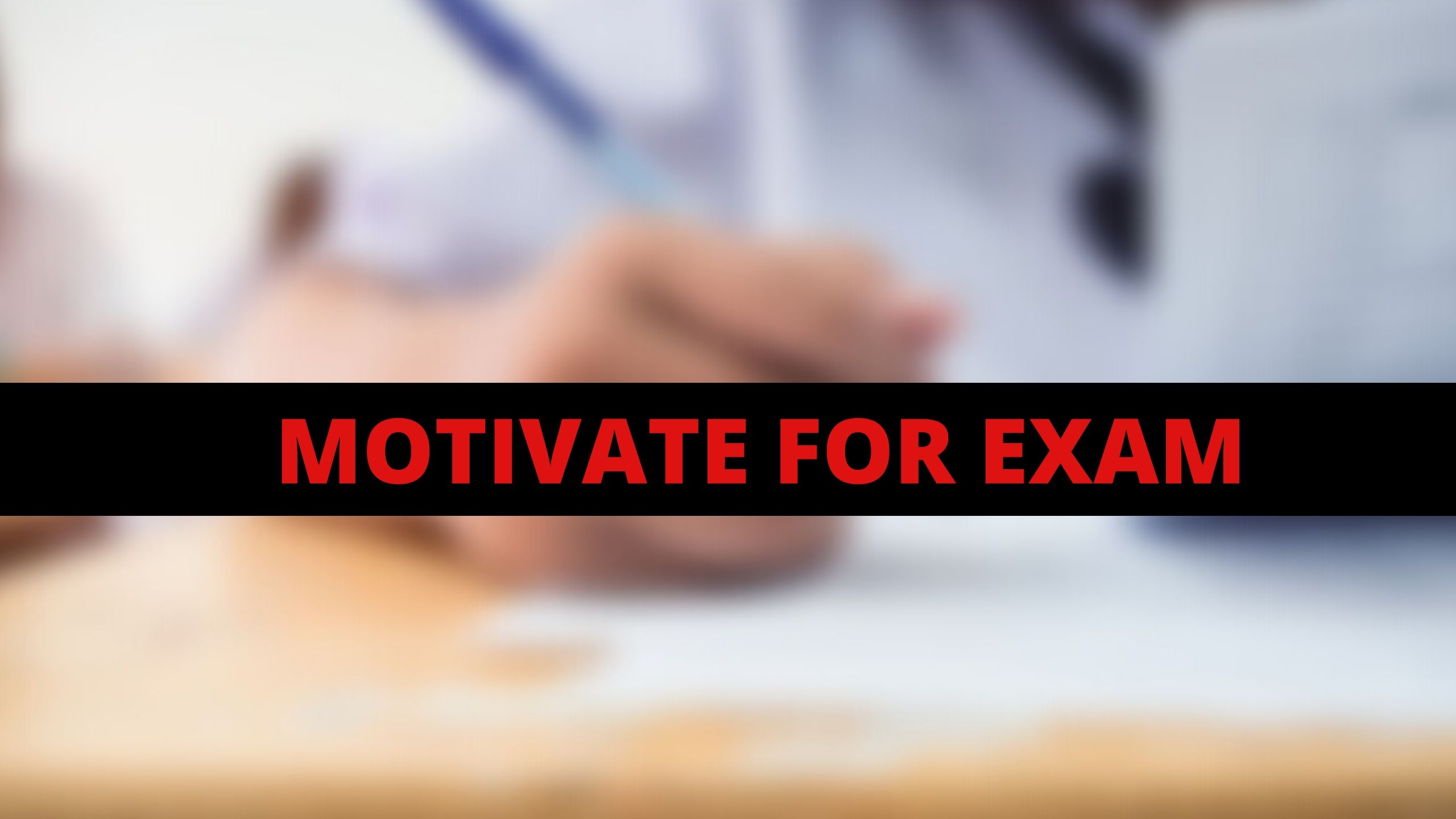 Motivate for Exam