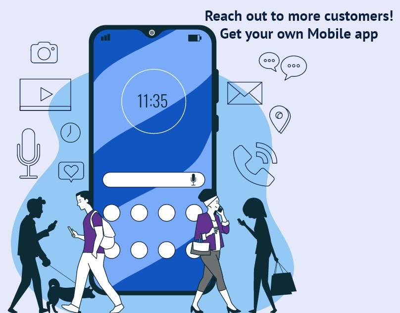 Reach out to more customers! Get your own Mobile app