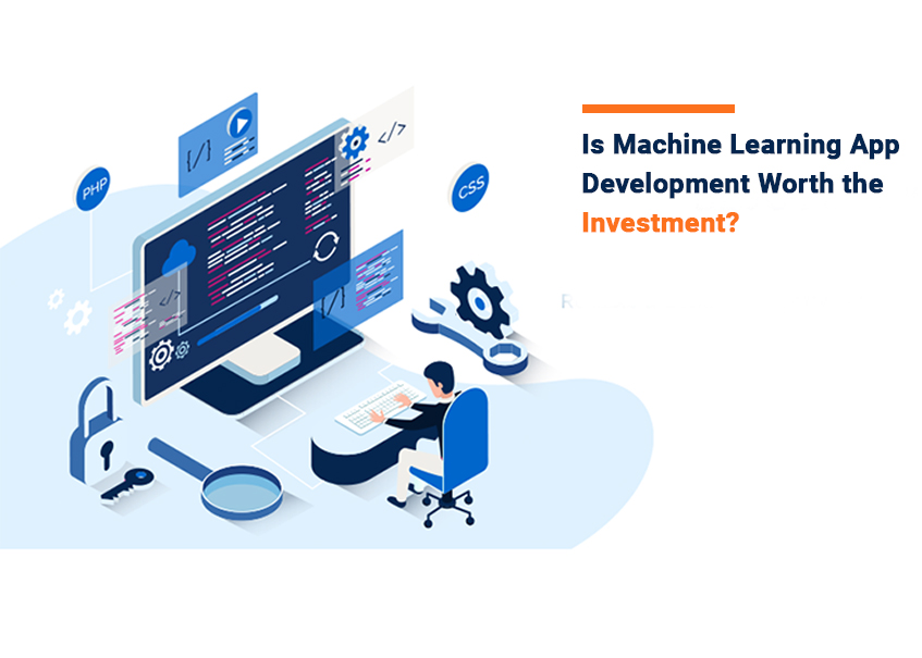 Is Machine Learning App Development Worth the Investment?