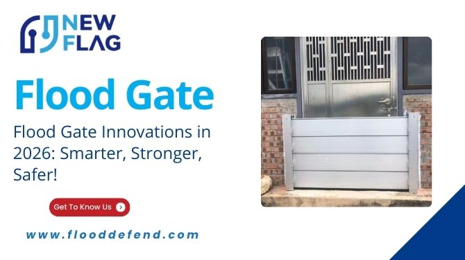 Flood Gate Innovations in 2026: Smarter, Stronger, Safer!