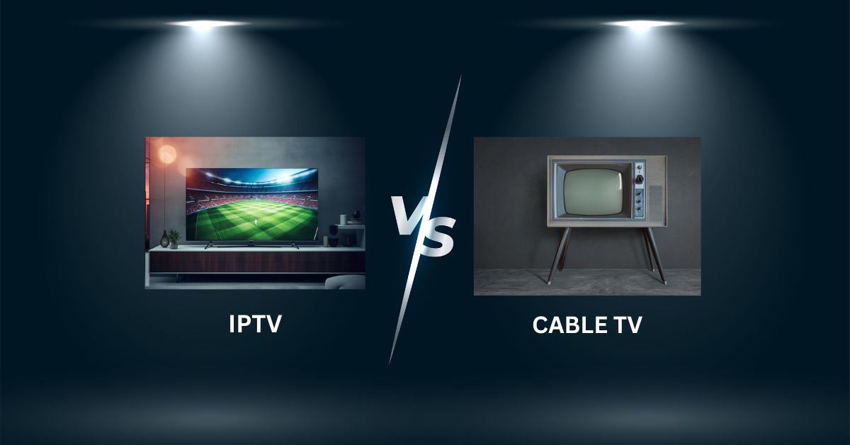 IPTV vs Cable TV: A Practical Look at What Really Matters