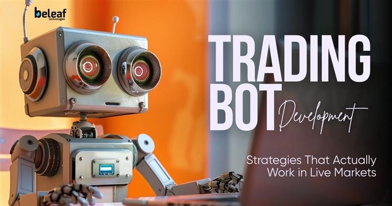 Trading Bot Development: Strategies That Actually Work in Live Markets