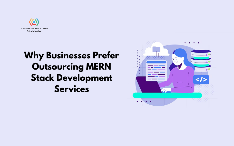 Why Businesses Prefer Outsourcing MERN Stack Development Services