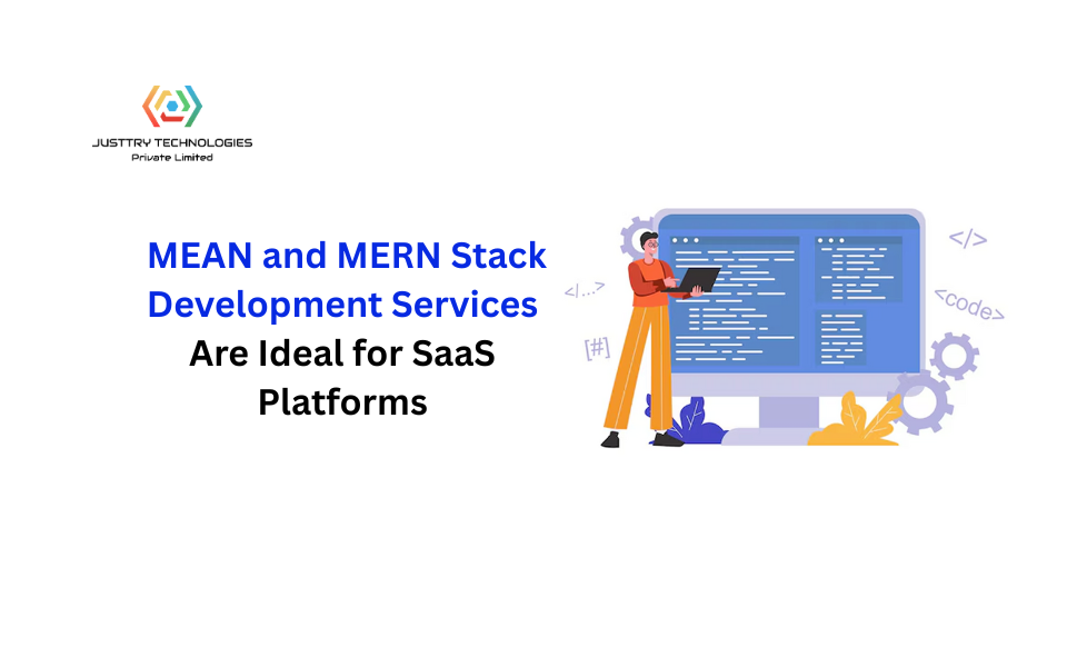 Why MEAN and MERN Stack Development Services Are Ideal for SaaS Platforms