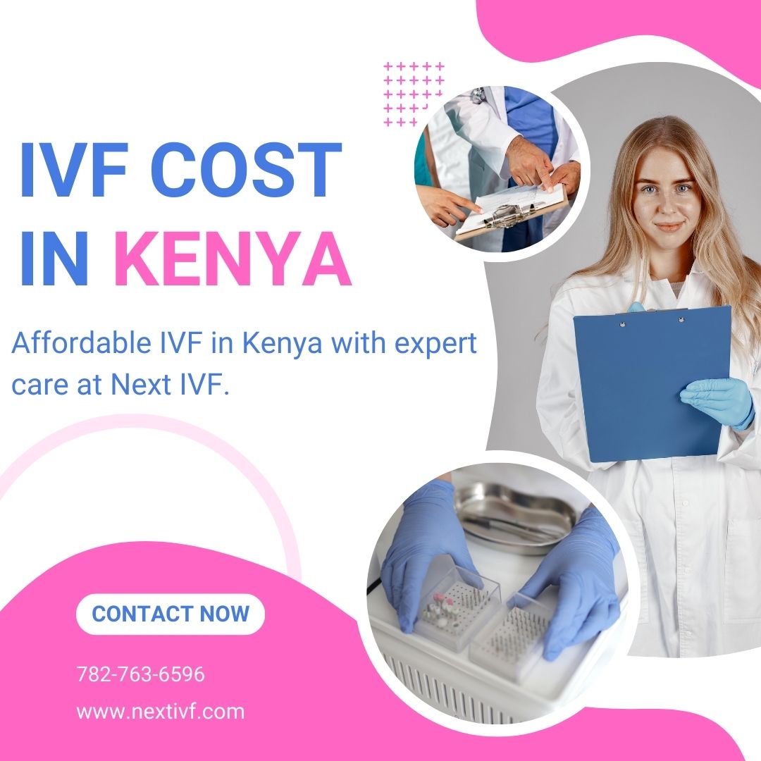 Explore IVF Cost in Kenya with Next IVF: Affordable, Advanced, and Accessible Fertility Care