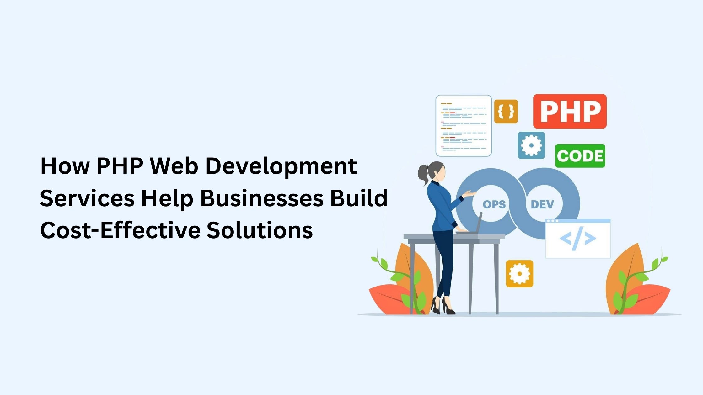 How PHP Web Development Services Help Businesses Build Cost-Effective Solutions