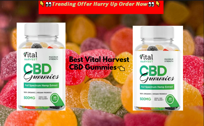 Vital Harvest CBD Gummies Official Reviews & Experiences!