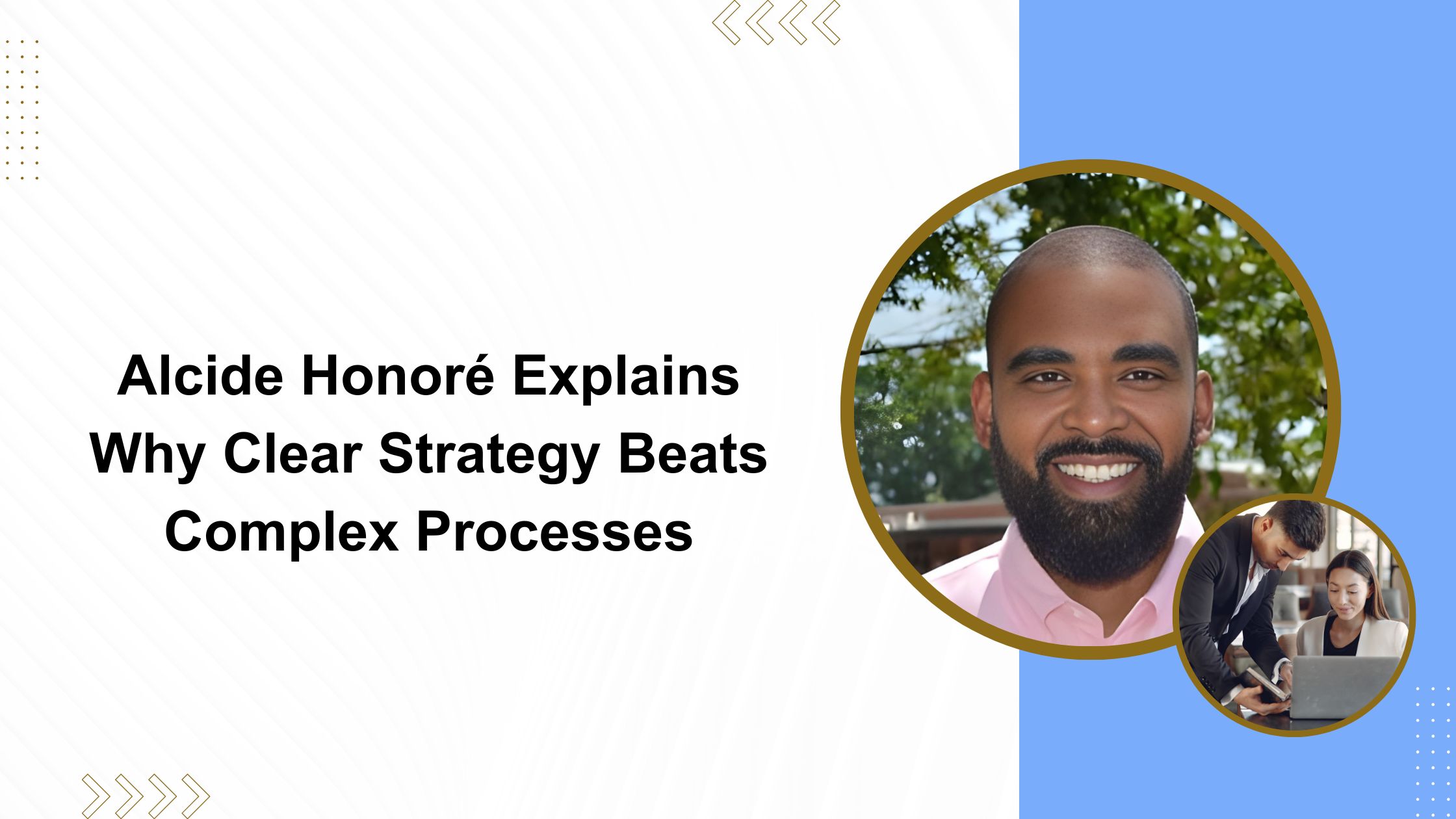 Alcide Honoré Explains Why Clear Strategy Beats Complex Processes