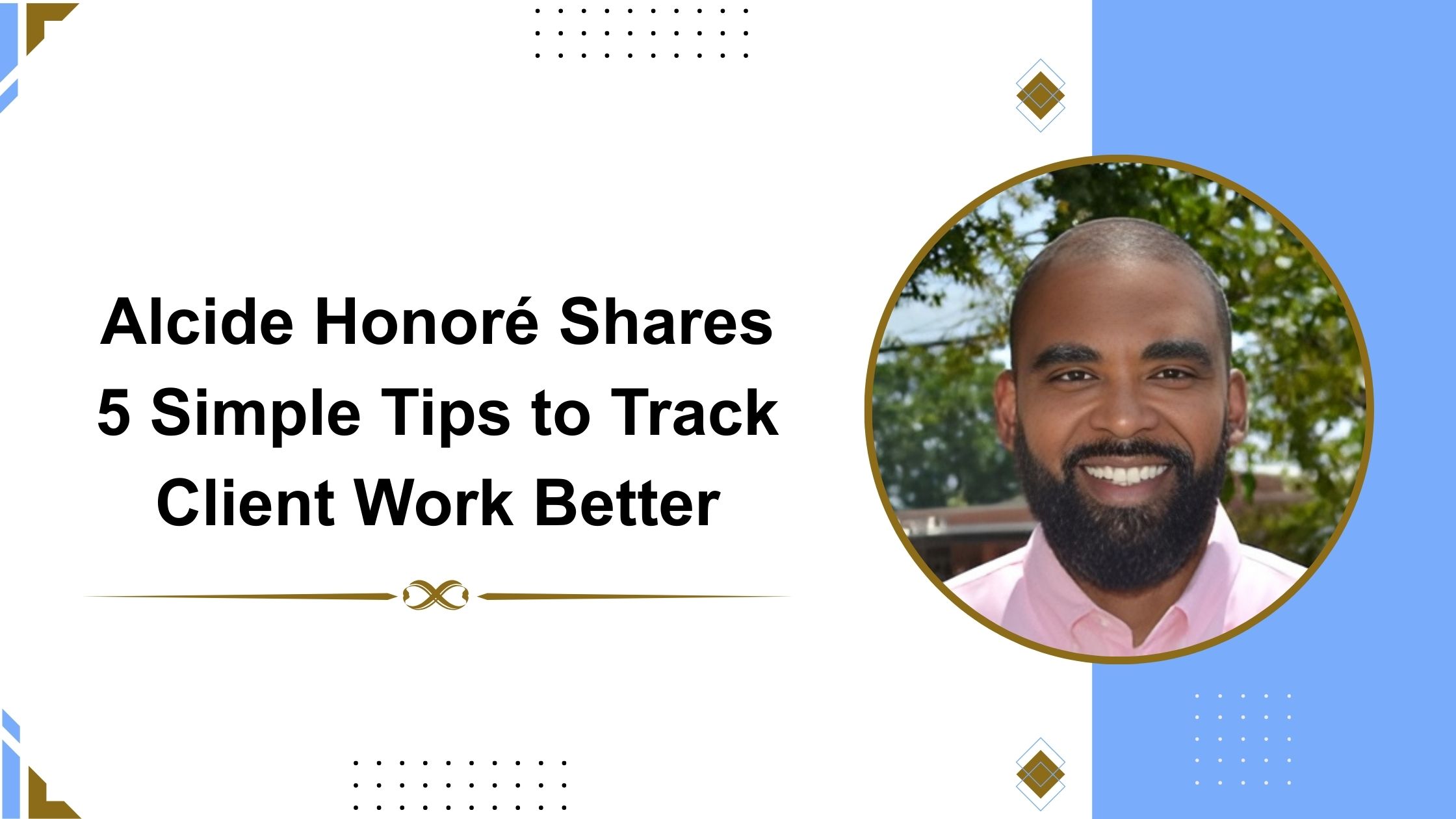 Alcide Honoré Shares 5 Simple Tips to Track Client Work Better