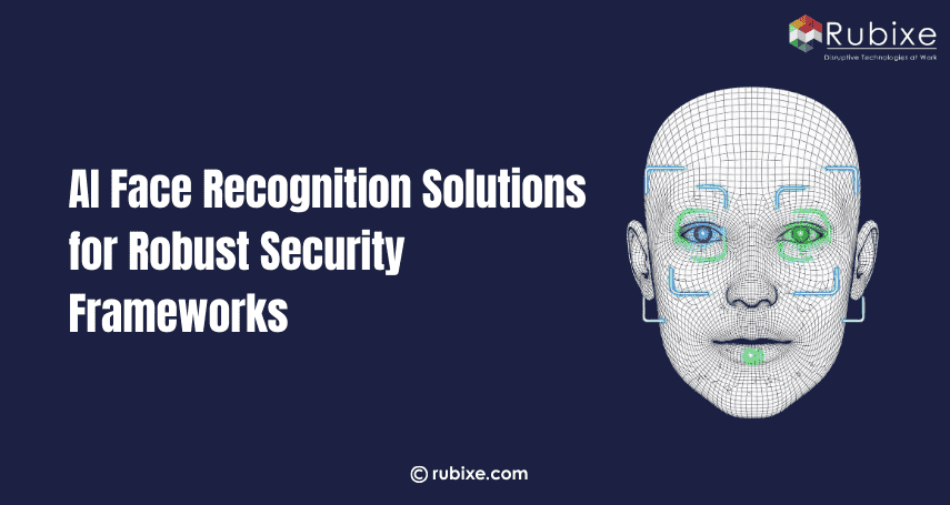 AI Face Recognition Solutions for Robust Security Frameworks | Rubixe