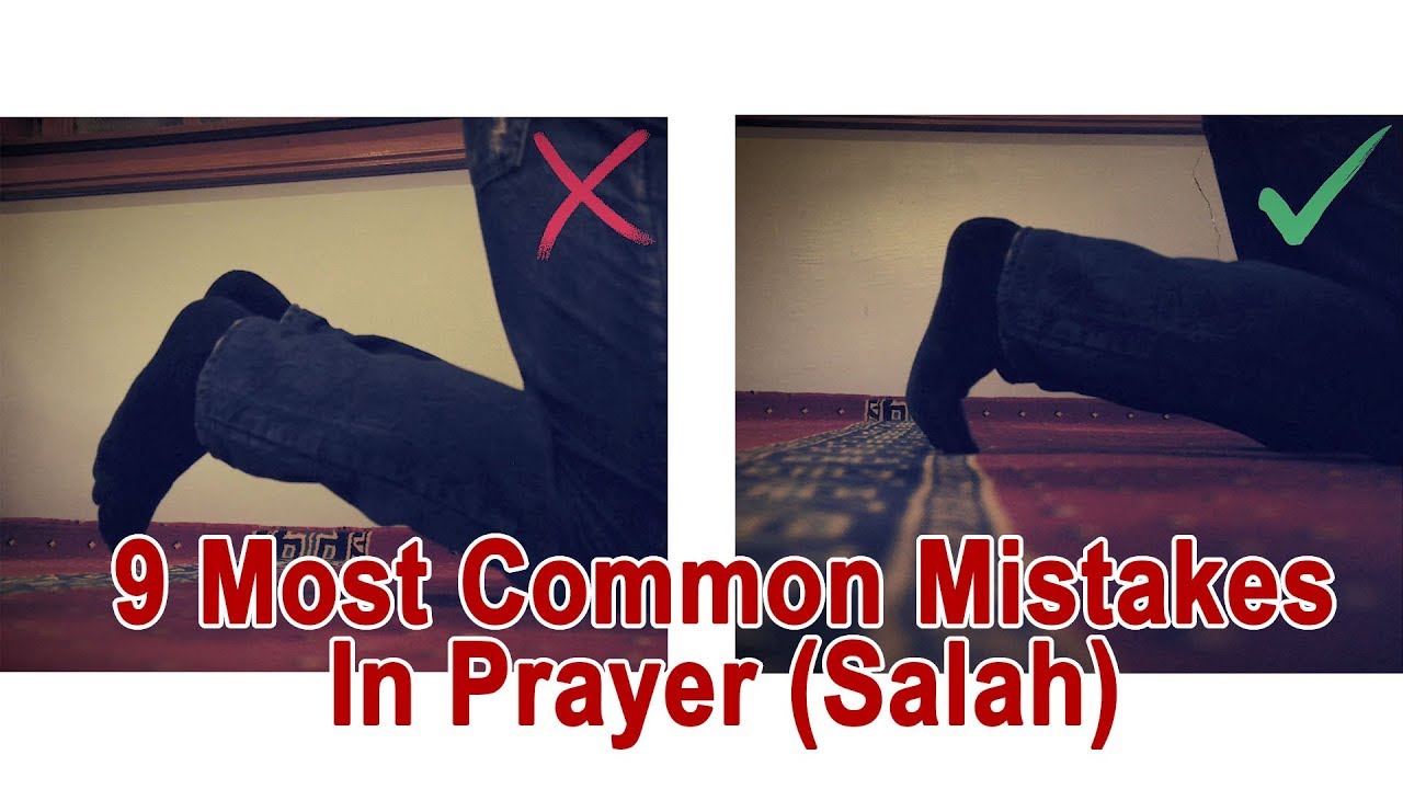 9 Common Mistakes In Salah (Prayer Or Salat)