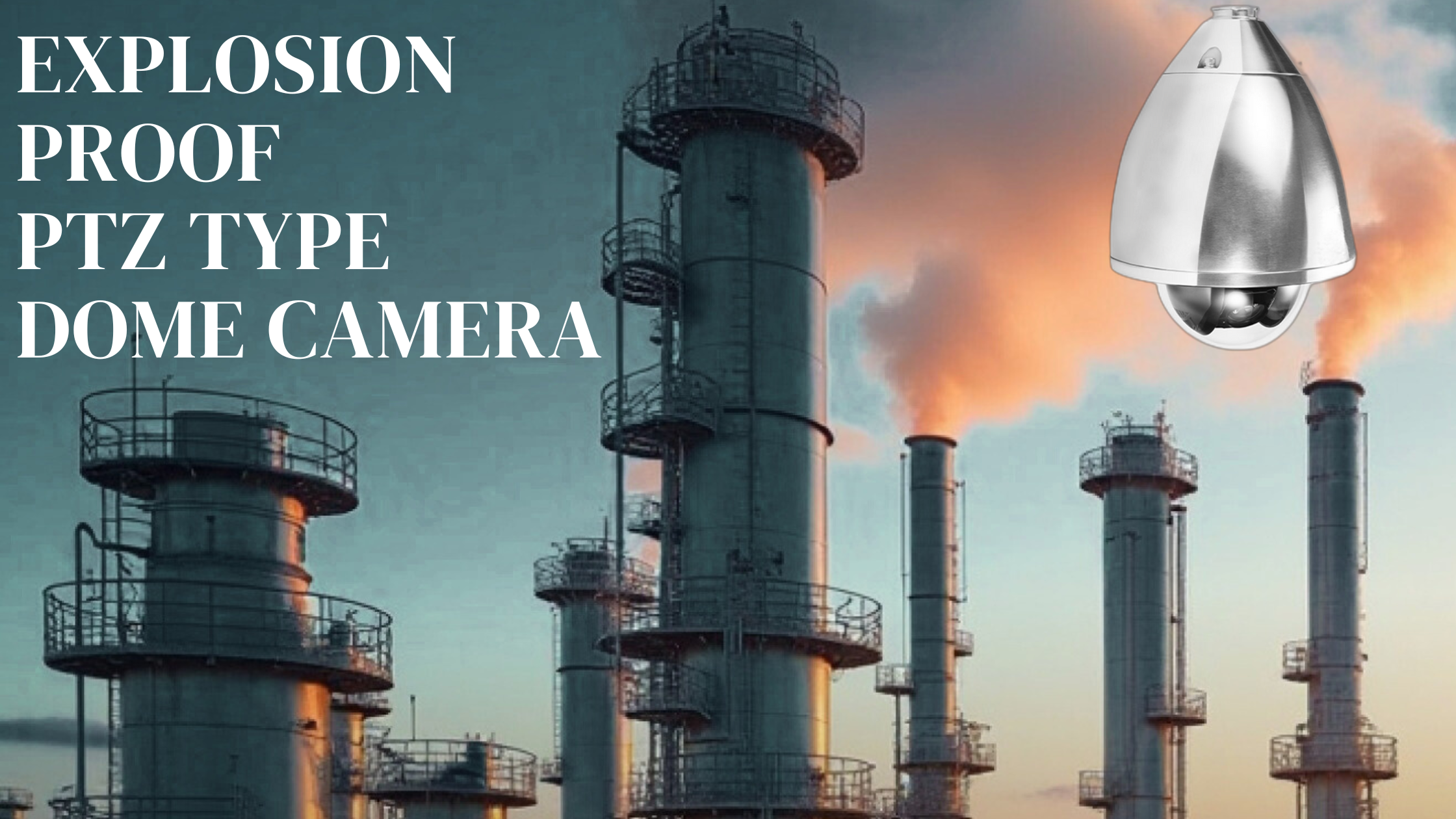 Advanced Explosion-Proof PTZ Dome Cameras for High-Risk Industrial Monitoring