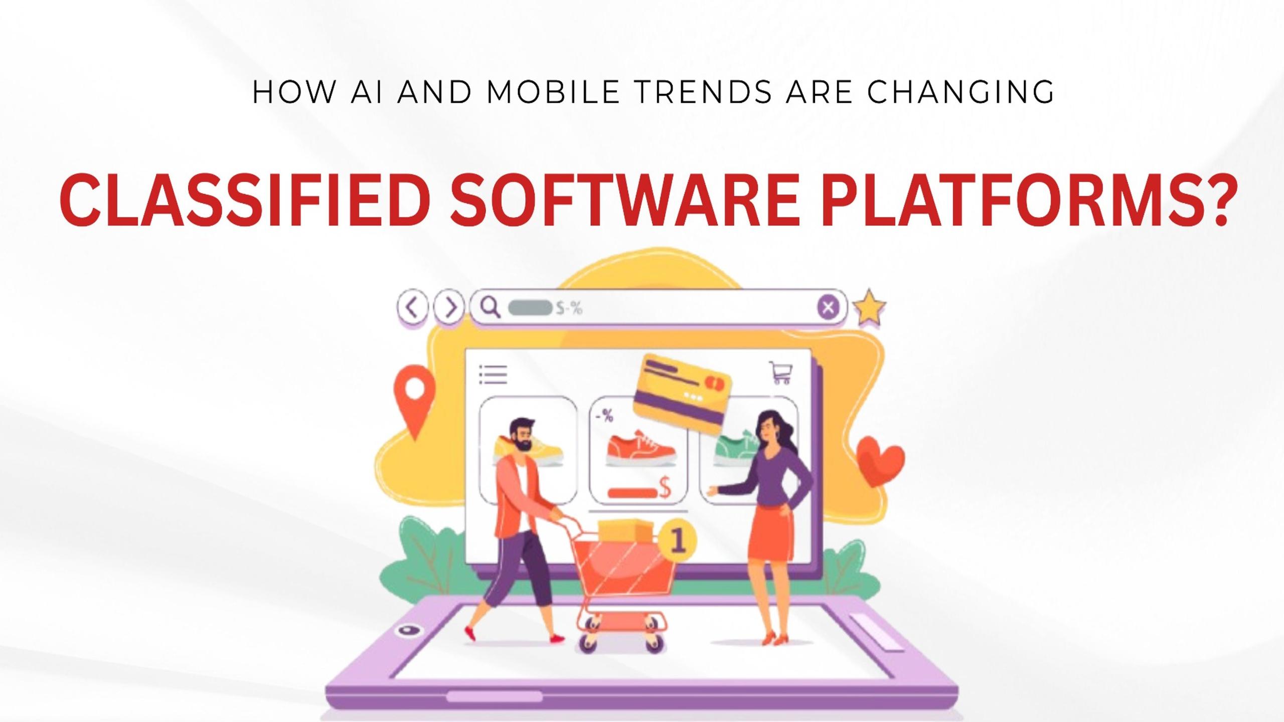 How AI and Mobile Trends Are Changing Classified Software Platforms? 