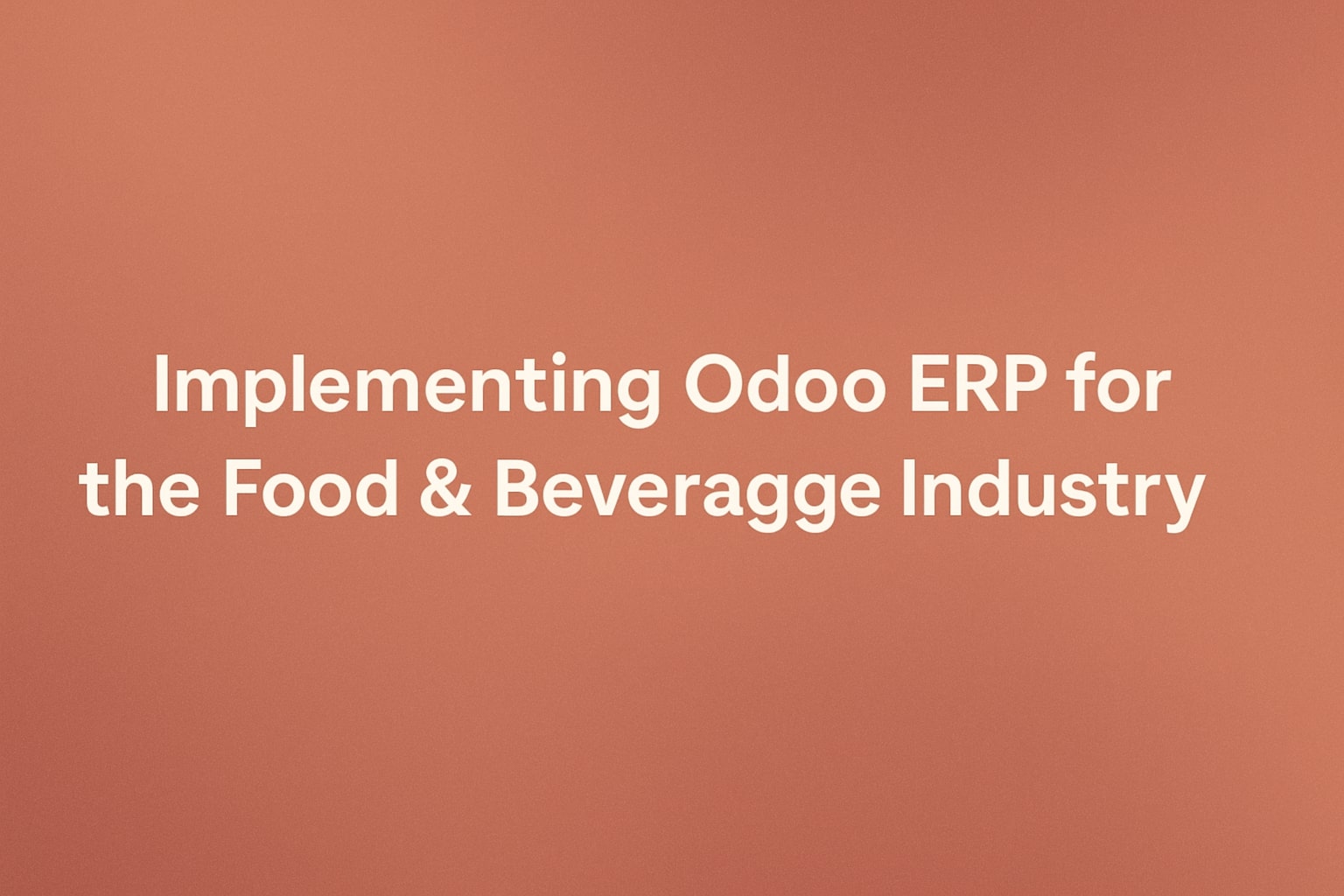 Implementing Odoo ERP for the Food & Beverage Industry