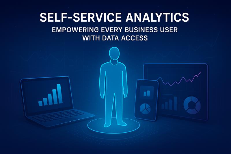 Self-Service Analytics: Empowering Every Business User with Data Access 