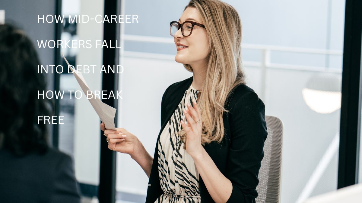 How Mid-Career Workers Fall Into Debt And How To Break Free? 