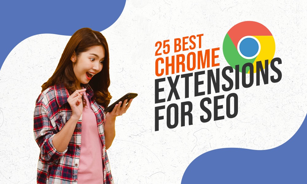 25 Best Chrome Extensions for SEOs (Tried & Tested)