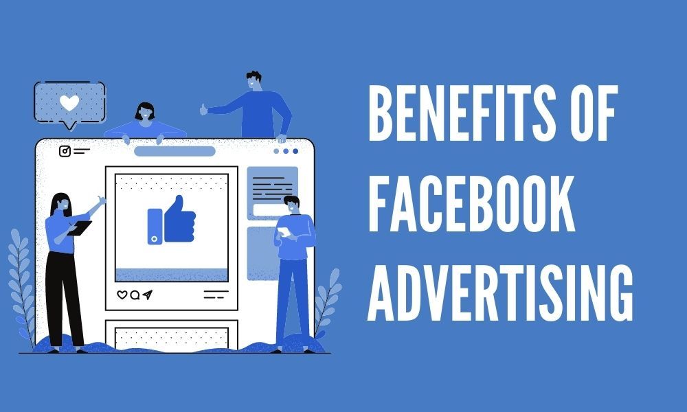 Benefits of Facebook Advertising