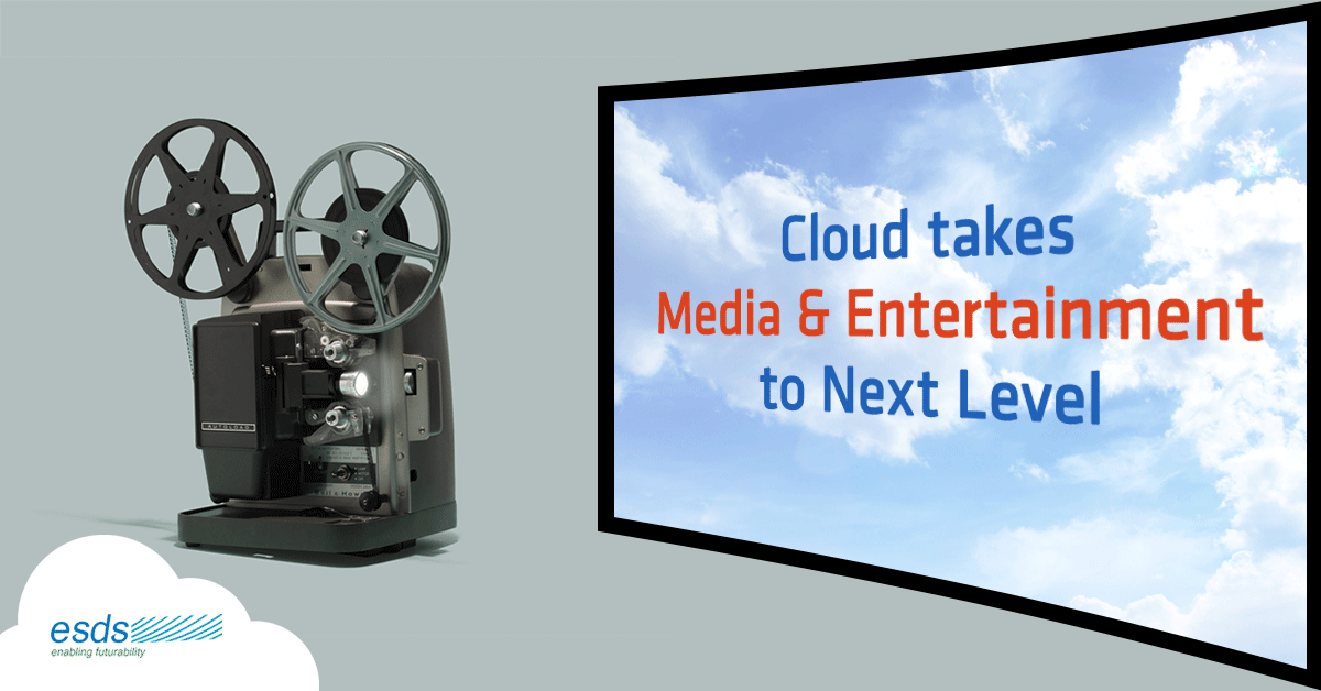 Cloud takes Media and Entertainment Industry to the Next Level!