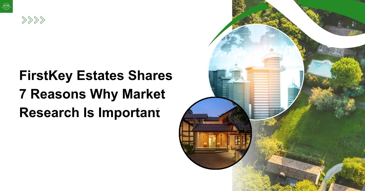 FirstKey Estates Shares 7 Reasons Why Market Research Is Important