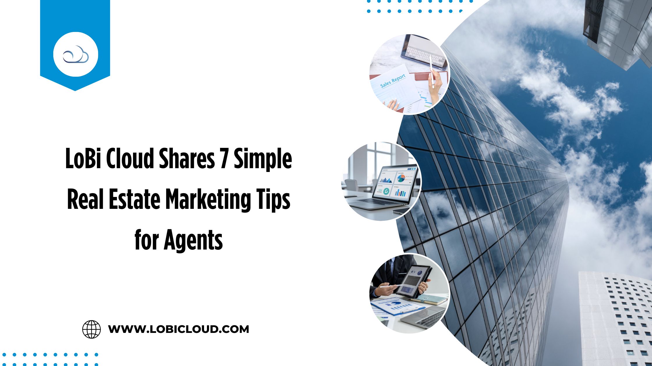 LoBi Cloud Shares 7 Simple Real Estate Marketing Tips for Agents