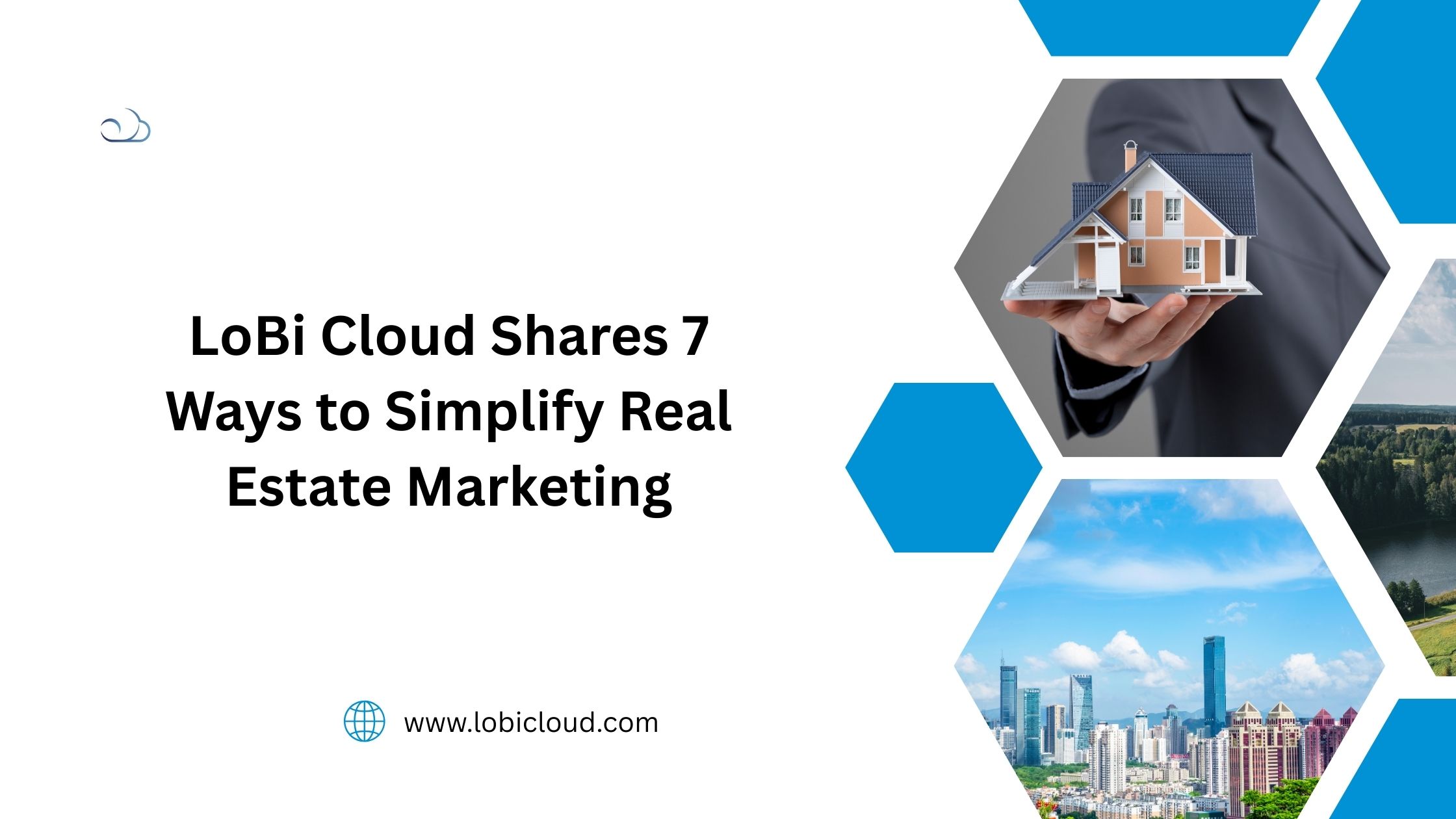 LoBi Cloud Shares 7 Ways to Simplify Real Estate Marketing