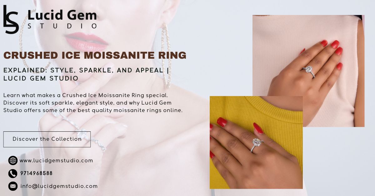 Crushed Ice Moissanite Ring Explained: Style, Sparkle, and Appeal | Lucid Gem Studio